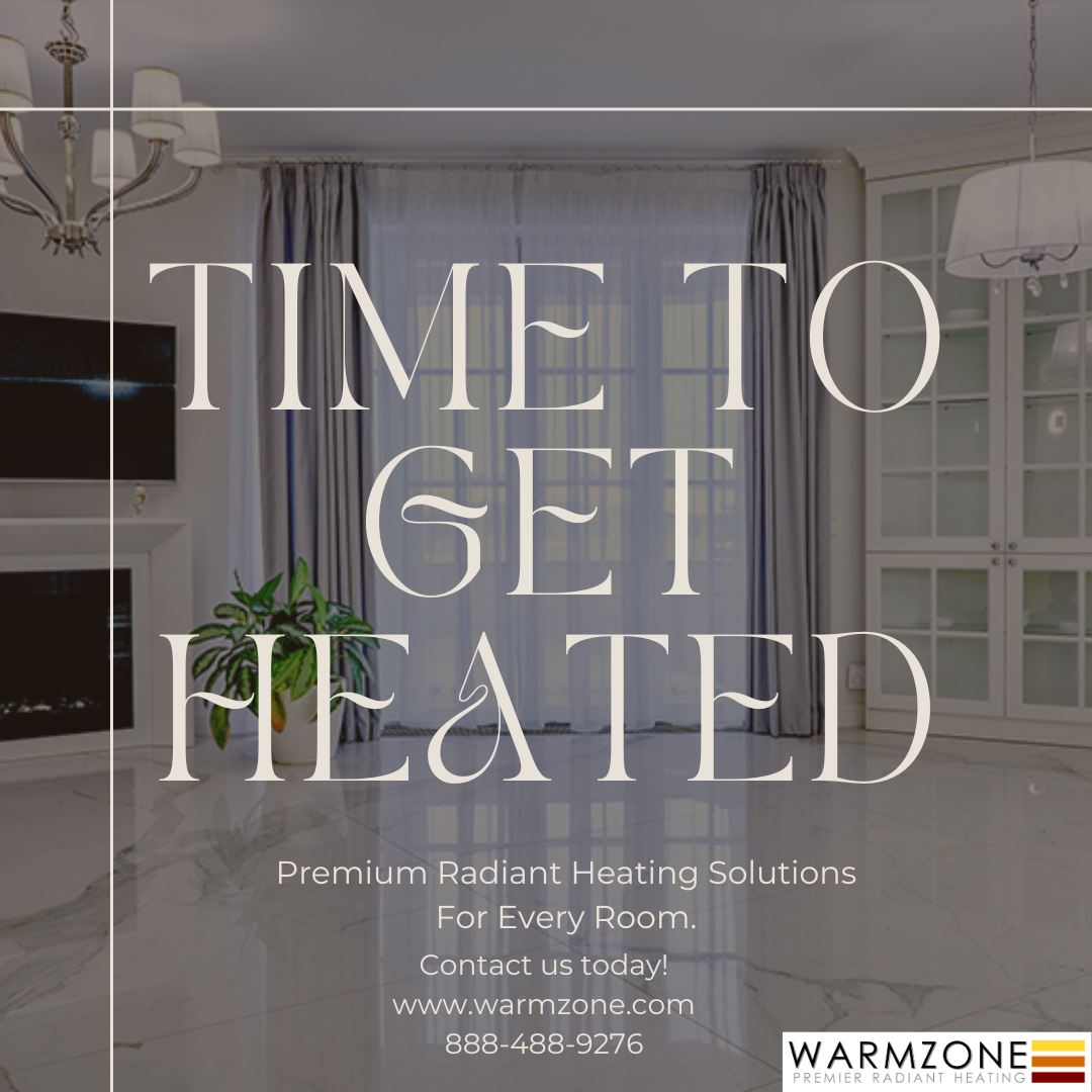 Time to get heated, with Warmzone radiant heat solutions.